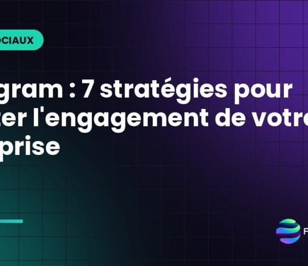Instagram : 7 stratégies pour booster l'engagement de votre entreprise