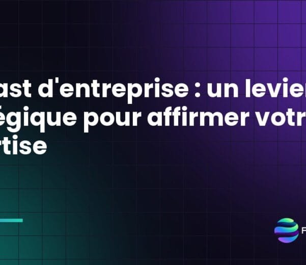 Podcast d'entreprise : un levier stratégique pour affirmer votre expertise