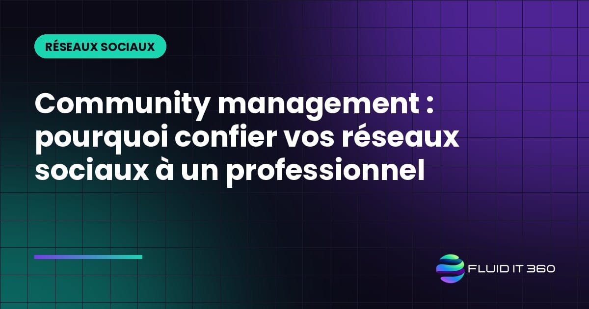 Community management : pourquoi confier vos réseaux sociaux à un professionnel