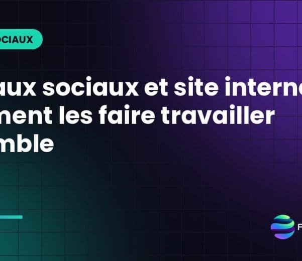 Réseaux sociaux et site internet : comment les faire travailler ensemble