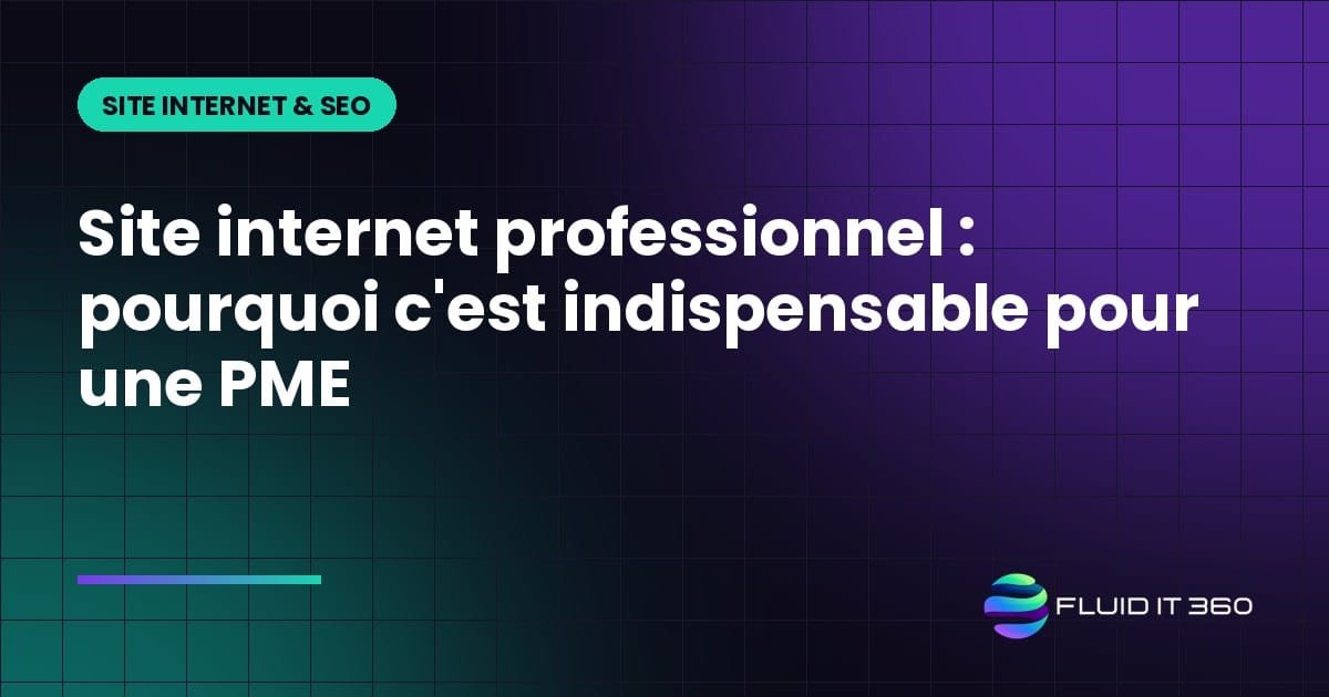 Site internet professionnel : pourquoi c'est indispensable pour une PME