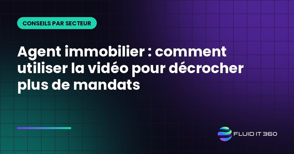 Agent immobilier : comment utiliser la vidéo pour décrocher plus de mandats