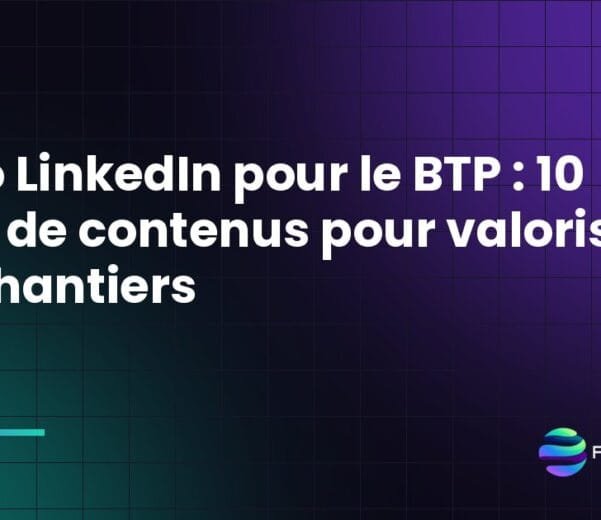 Vidéo LinkedIn pour le BTP : 10 idées de contenus pour valoriser vos chantiers